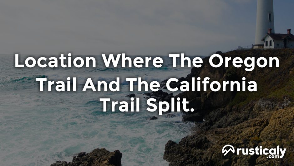 location where the oregon trail and the california trail split.