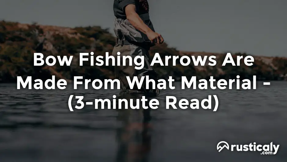 bow fishing arrows are made from what material