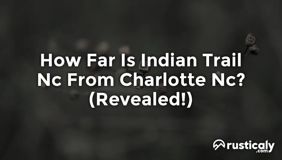 How Far Is Indian Trail Nc From Charlotte Nc? (Quick Facts)