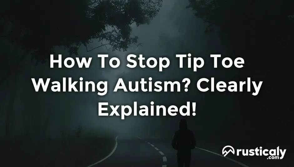How To Stop Tip Toe Walking Autism? Finally Understand!