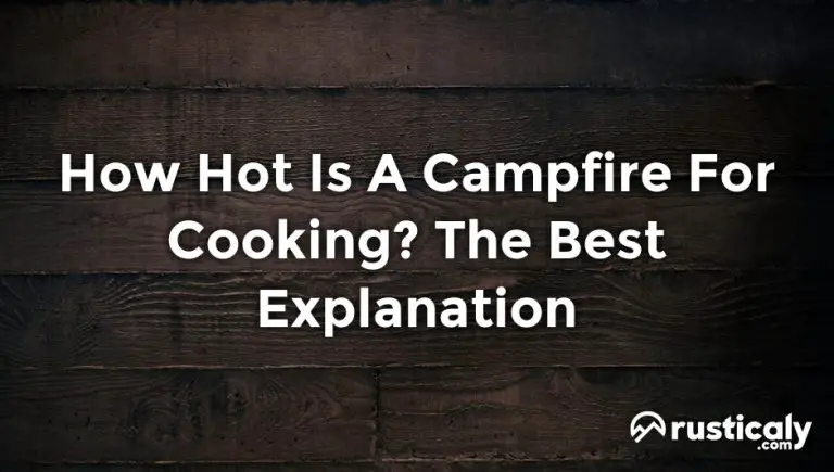 how hot is a campfire for cooking