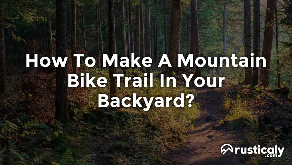 how to make a mountain bike trail in your backyard