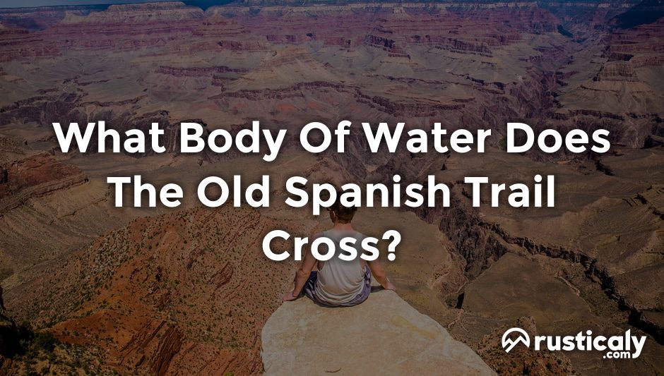 what body of water does the old spanish trail cross