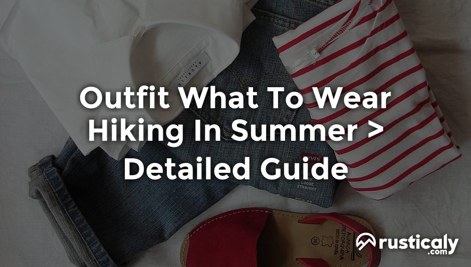 outfit what to wear hiking in summer