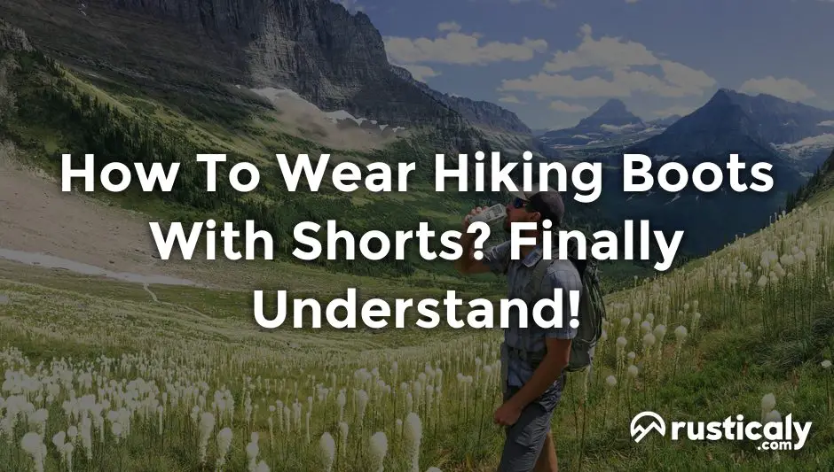 how to wear hiking boots with shorts