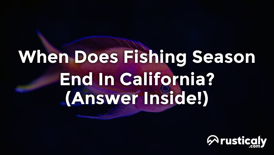 when does fishing season end in california