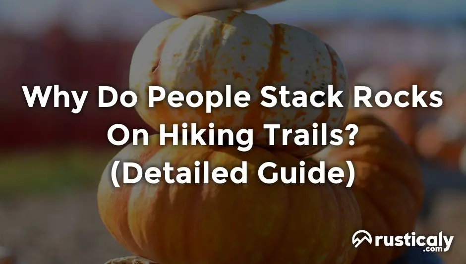 why do people stack rocks on hiking trails