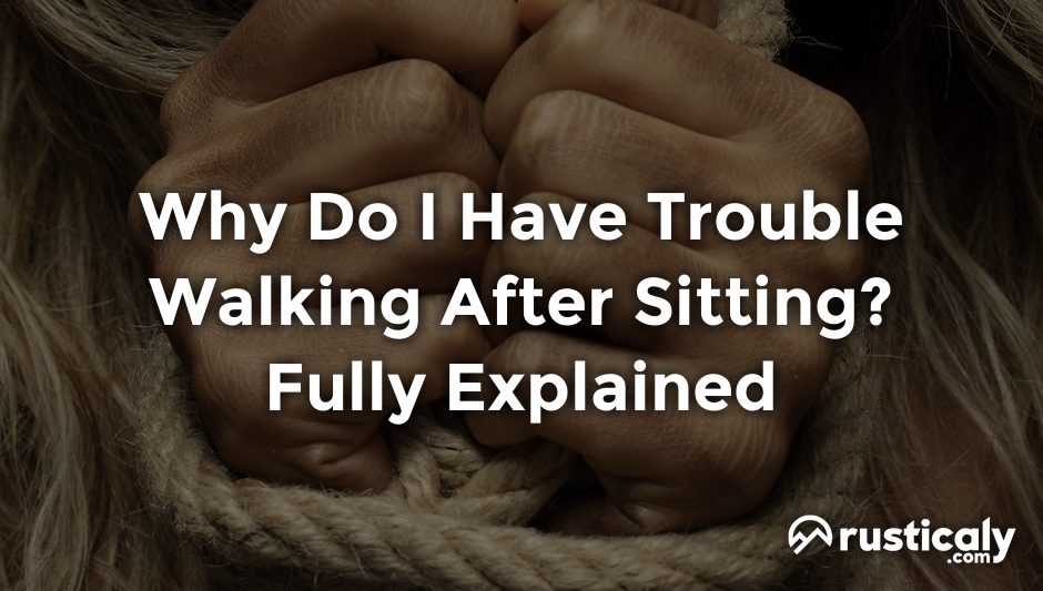 why do i have trouble walking after sitting