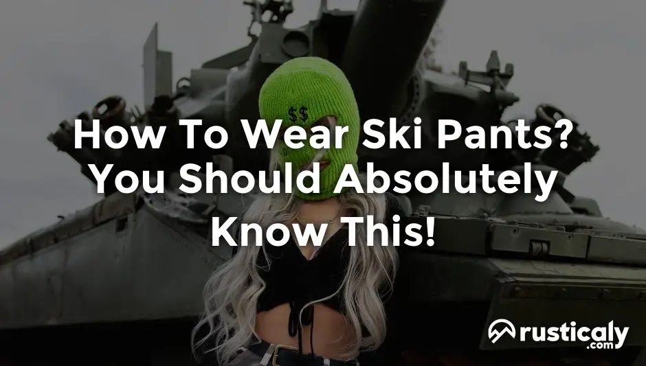 how to wear ski pants