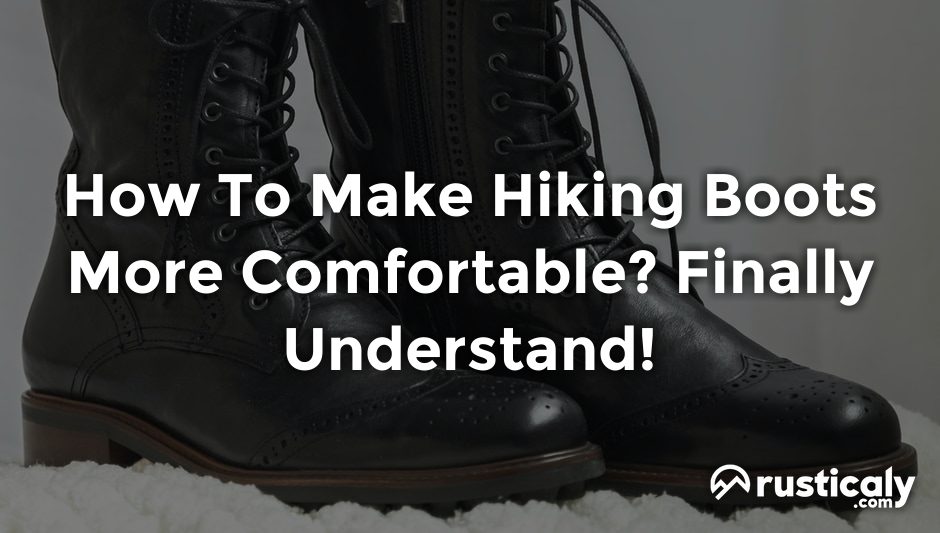 how to make hiking boots more comfortable