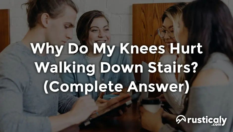 why do my knees hurt walking down stairs