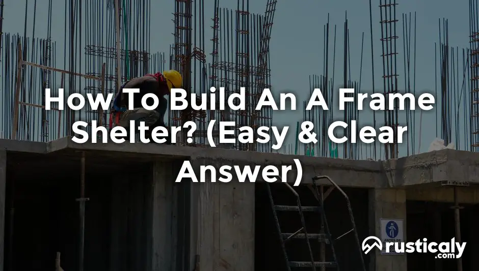 how to build an a frame shelter