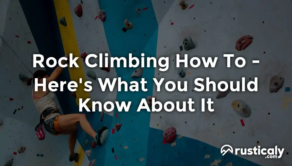 Rock Climbing How To • Everything You Need To Know