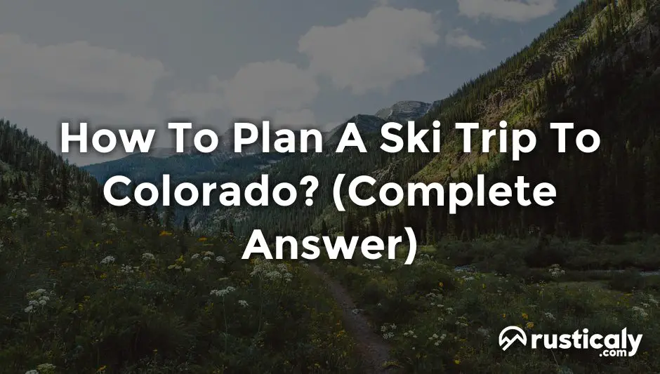 how to plan a ski trip to colorado