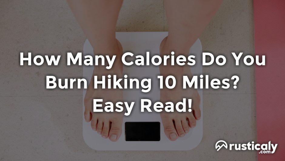 how many calories do you burn hiking 10 miles