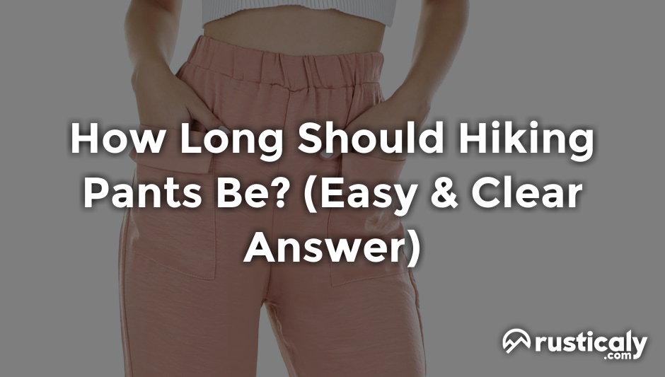 how long should hiking pants be