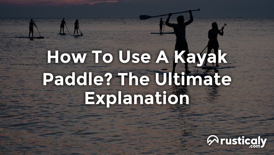 how to use a kayak paddle