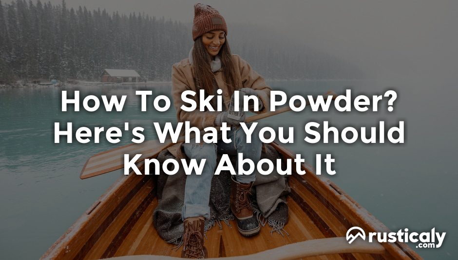 how to ski in powder