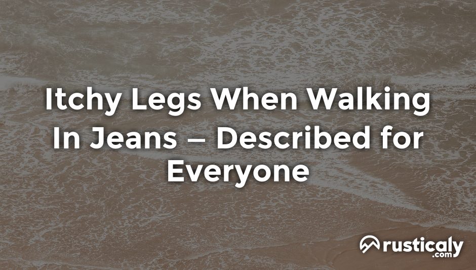 itchy legs when walking in jeans