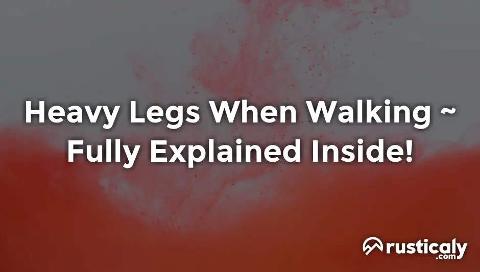 heavy legs when walking