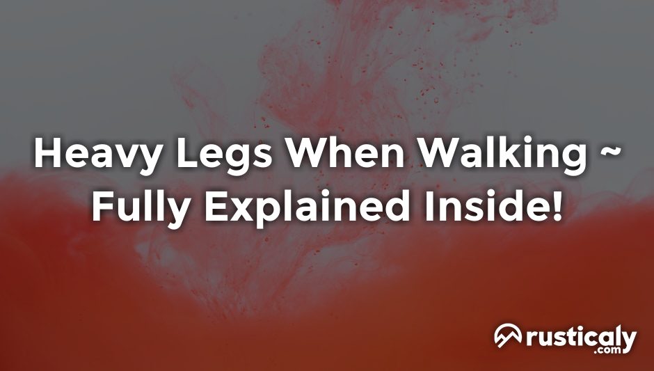 heavy legs when walking