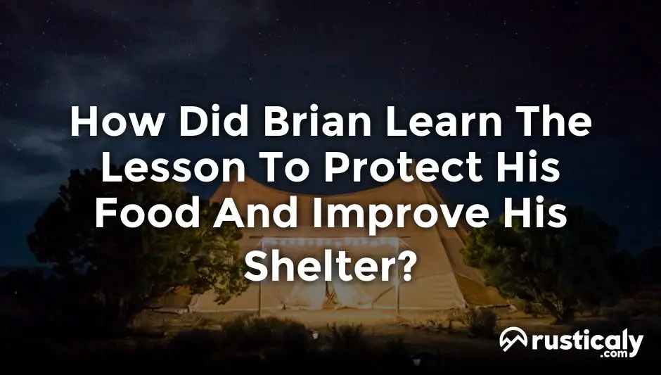 how did brian learn the lesson to protect his food and improve his shelter