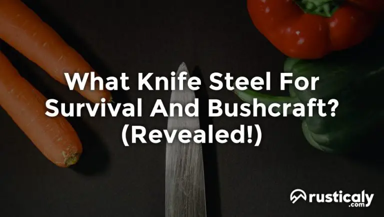 what knife steel for survival and bushcraft