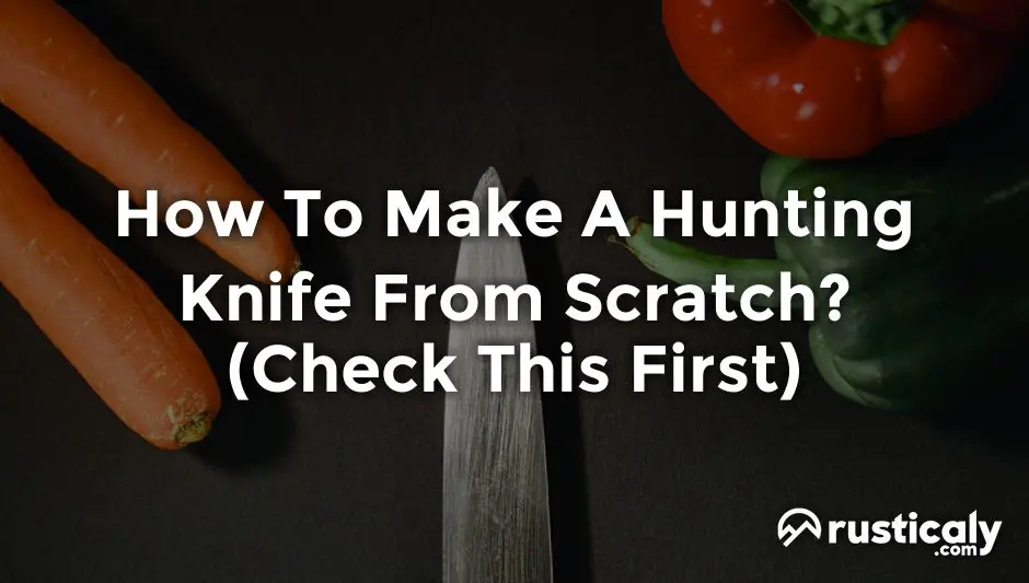 how to make a hunting knife from scratch