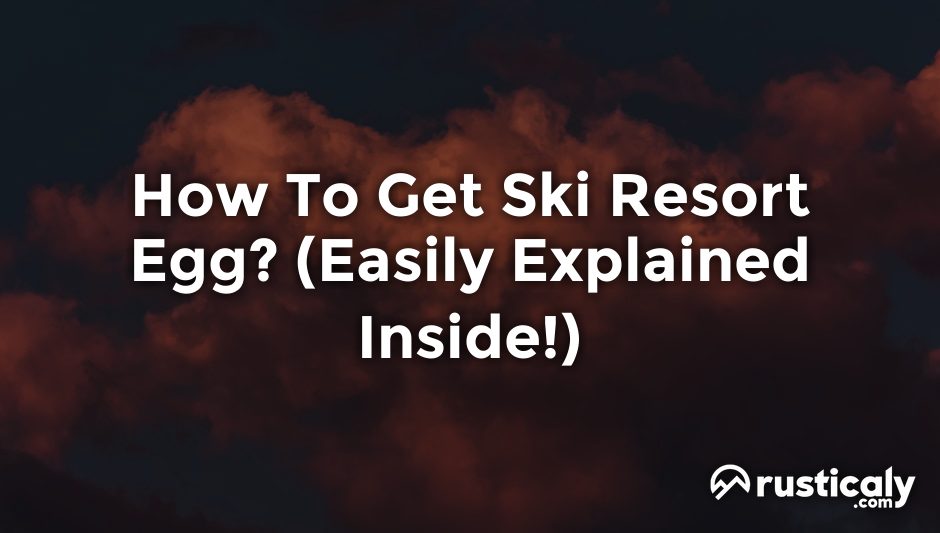 how to get ski resort egg