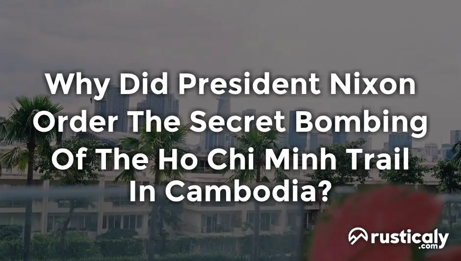 why did president nixon order the secret bombing of the ho chi minh trail in cambodia?