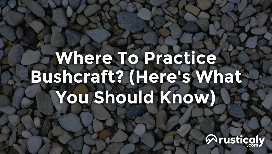 where to practice bushcraft