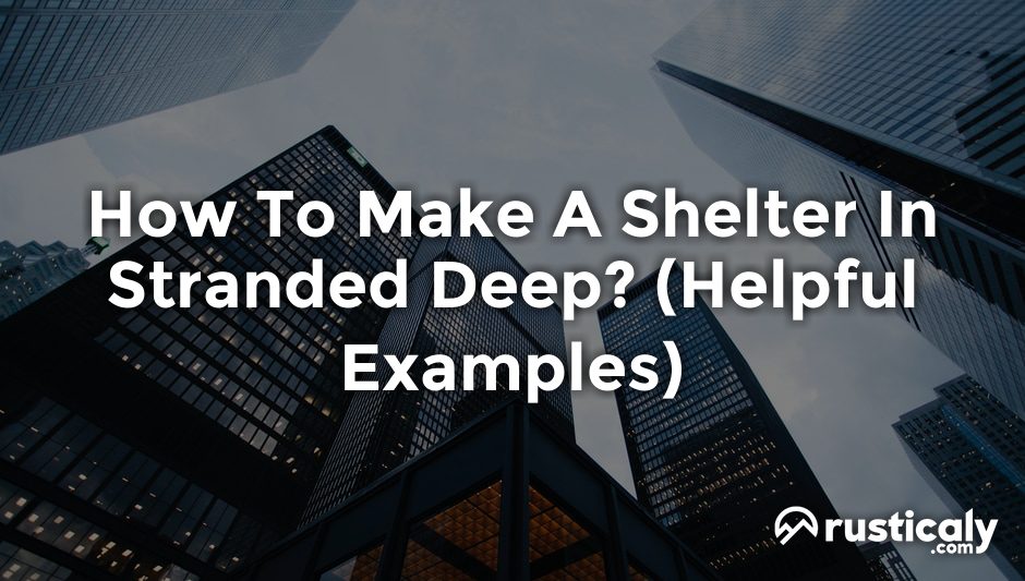 how to make a shelter in stranded deep
