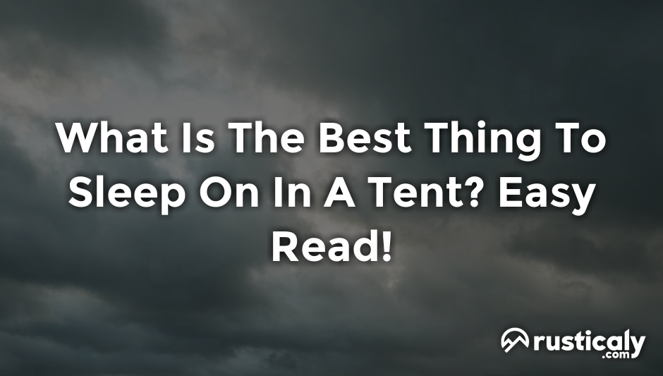 what is the best thing to sleep on in a tent