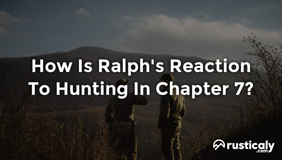 how is ralph's reaction to hunting in chapter 7