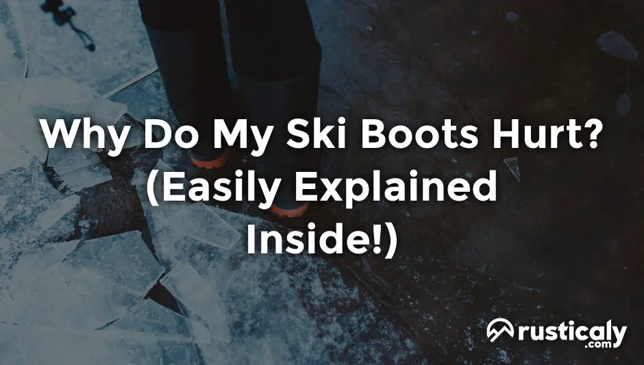 why do my ski boots hurt