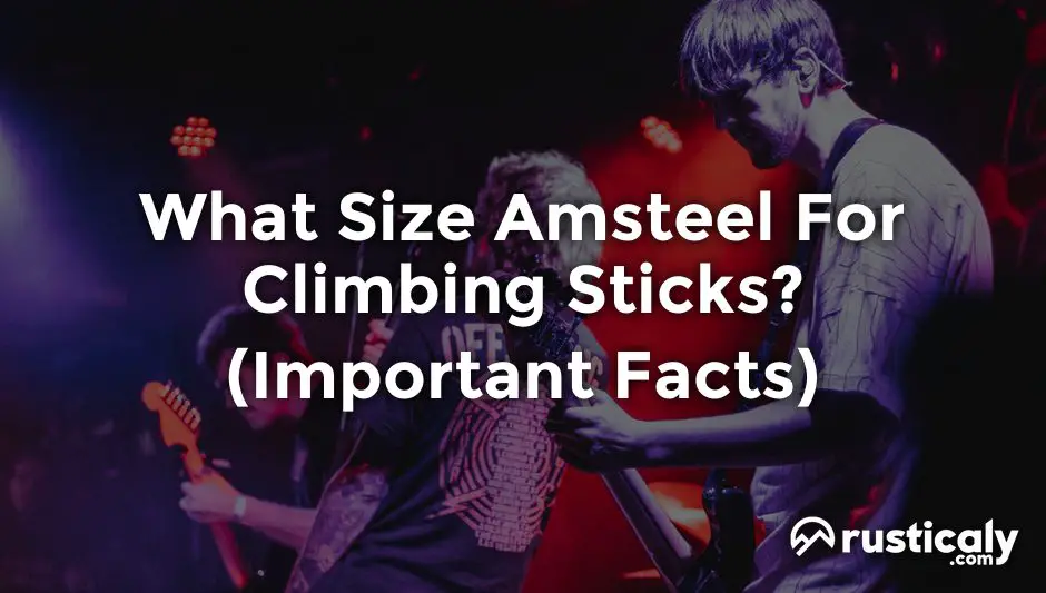 what size amsteel for climbing sticks