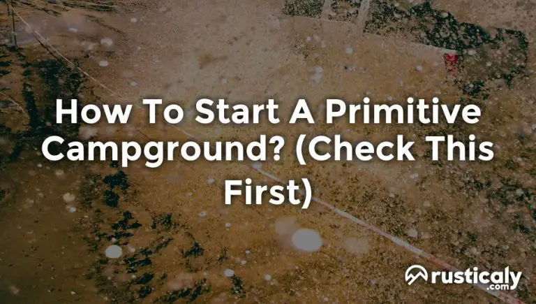 how to start a primitive campground
