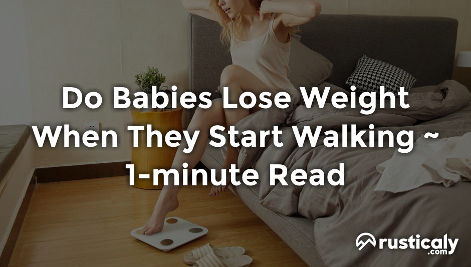 do babies lose weight when they start walking