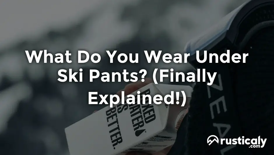 what do you wear under ski pants