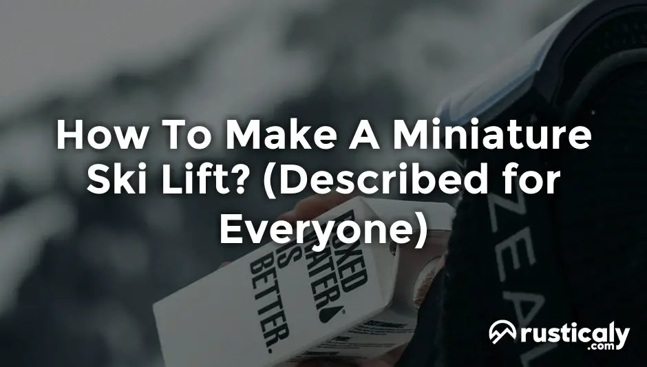 how to make a miniature ski lift