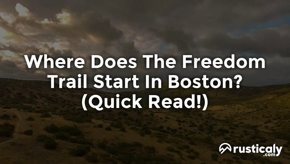 Where Does The Freedom Trail Start In Boston? (Quick Facts)