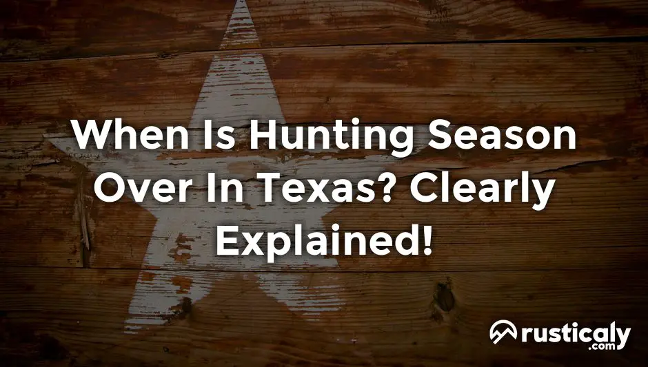 when is hunting season over in texas