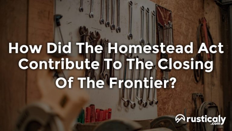 how did the homestead act contribute to the closing of the frontier?