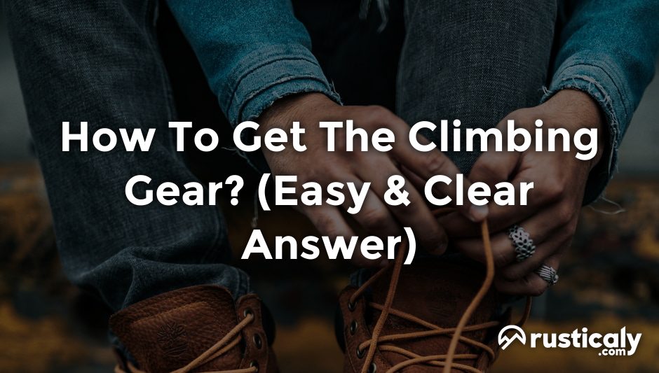 how to get the climbing gear