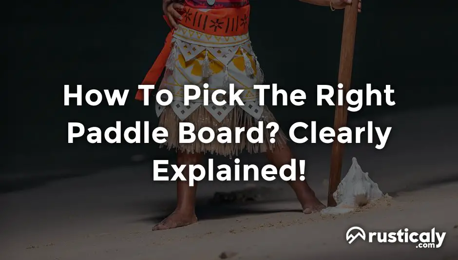 How To Pick The Right Paddle Board? Finally Understand!