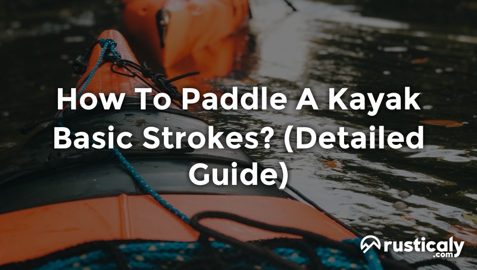 how to paddle a kayak basic strokes