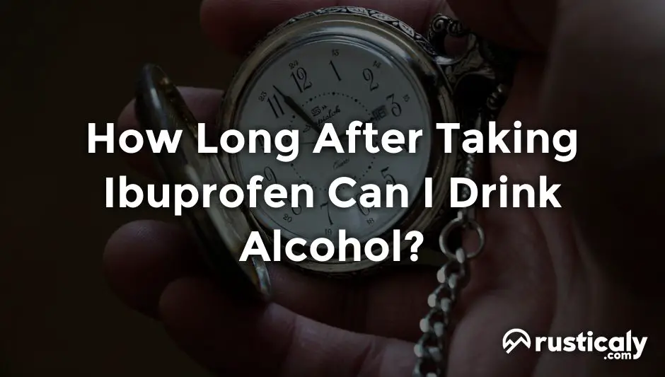 how long after taking ibuprofen can i drink alcohol