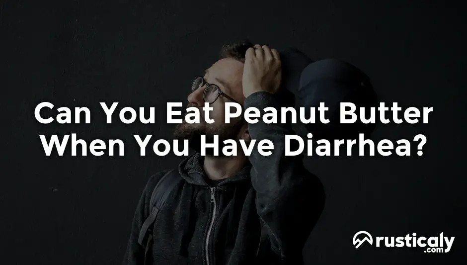 can you eat peanut butter when you have diarrhea