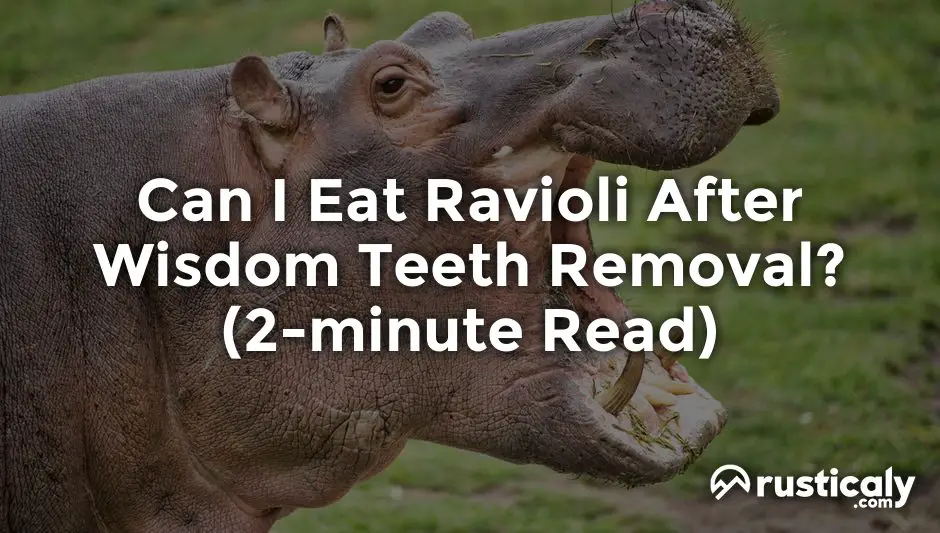 can i eat ravioli after wisdom teeth removal
