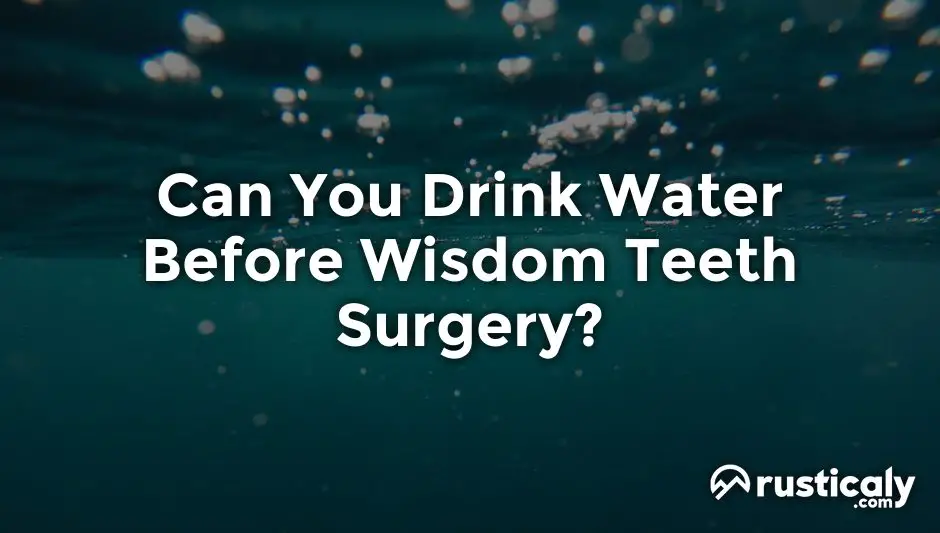 can you drink water before wisdom teeth surgery